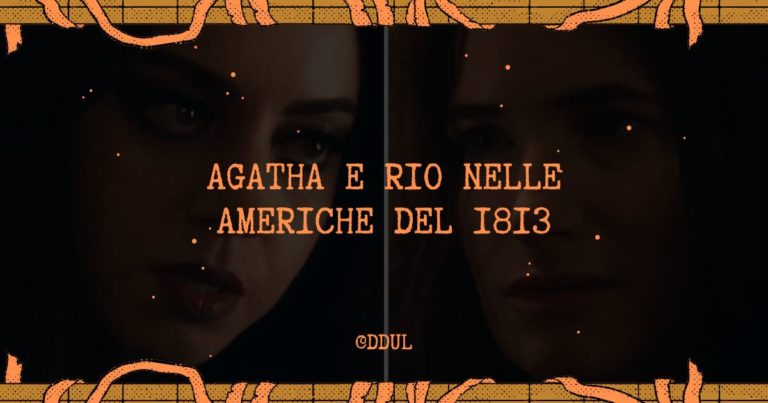 Tra nuove terre e vecchi incantesimi: Agatha e Rio nelle Americhe del 1813