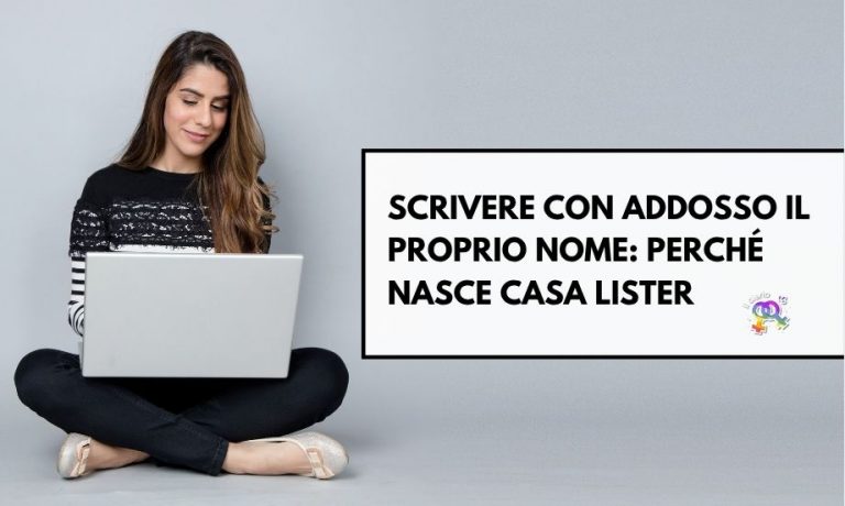 Scrivere con addosso il proprio nome: perché nasce Casa Lister